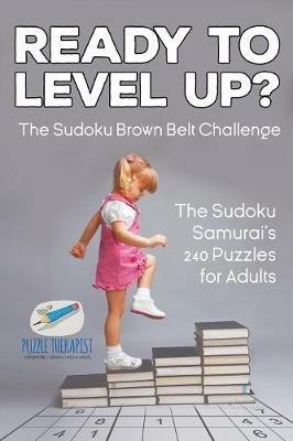 Ready to Level Up? The Sudoku Brown Belt Challenge The Sudoku Samurai's 240 Puzzles for Adults - Speedy Publishing - cover