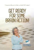 Get Ready for Some Brain Action! Crossword Books for Seniors (with 70 Puzzles!) - Puzzle Therapist - cover
