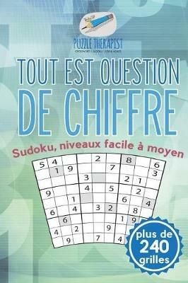 Tout est question de chiffre Sudoku, niveaux facile a moyen (plus de 240 grilles) - Puzzle Therapist - cover