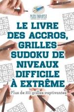 Le livre des accros, grilles Sudoku de niveaux difficile a extreme Plus de 200 grilles captivantes