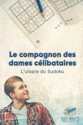 Le compagnon des dames celibataires L'utopie du Sudoku - Puzzle Therapist - cover