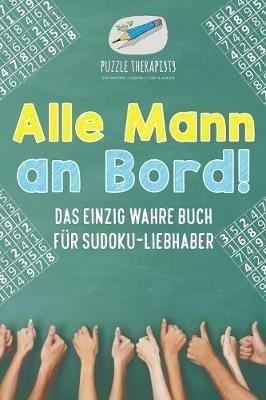 Alle Mann an Bord! Das Einzig Wahre Buch fur Sudoku-Liebhaber - Puzzle Therapist - cover