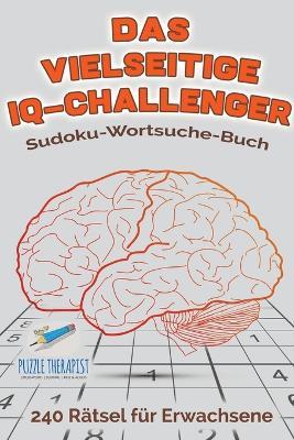 Das vielseitige IQ-Challenger Sudoku-Wortsuche-Buch 240 Ratsel fur Erwachsene - Speedy Publishing - cover