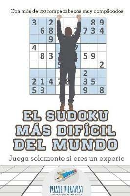 El sudoku mas dificil del mundo Juega solamente si eres un experto Con mas de 200 rompecabezas muy complicados - Puzzle Therapist - cover