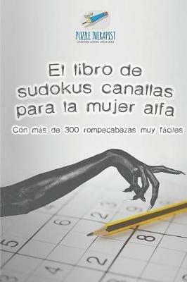 El libro de sudokus canallas para la mujer alfa Con mas de 300 rompecabezas muy faciles - Puzzle Therapist - cover