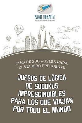 Juegos de logica de sudokus imprescindibles para los que viajan por todo el mundo Mas de 200 puzles para el viajero frecuente - Puzzle Therapist - cover