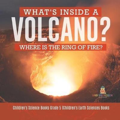 What's Inside a Volcano? Where Is the Ring of Fire? Children's Science Books Grade 5 Children's Earth Sciences Books - Baby Professor - cover