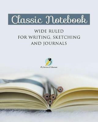 Classic Notebook Wide Ruled for Writing, Sketching and Journals - Journals and Notebooks - cover