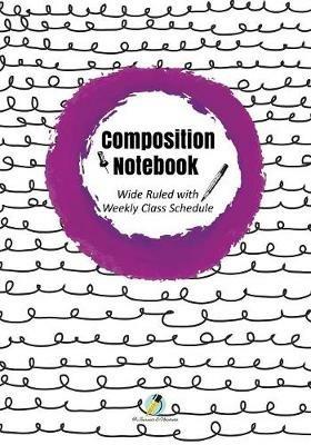 Composition Notebook Wide Ruled with Weekly Class Schedule - Journals and Notebooks - cover