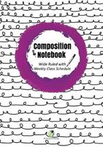 Composition Notebook Wide Ruled with Weekly Class Schedule