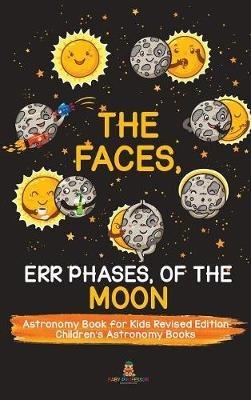 The Faces, Err Phases, of the Moon - Astronomy Book for Kids Revised Edition Children's Astronomy Books - Baby Professor - cover