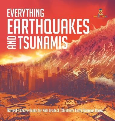 Everything Earthquakes and Tsunamis Natural Disaster Books for Kids Grade 5 Children's Earth Sciences Books - Baby Professor - cover