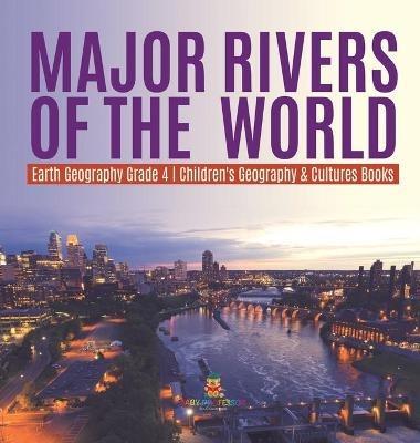 Major Rivers of the World Earth Geography Grade 4 Children's Geography & Cultures Books - Baby Professor - cover