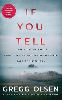 If You Tell: A True Story of Murder, Family Secrets, and the Unbreakable Bond of Sisterhood - Gregg Olsen - cover