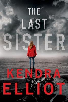 The Last Sister - Kendra Elliot - cover
