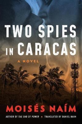 Two Spies in Caracas: A Novel - Moises Naim - cover