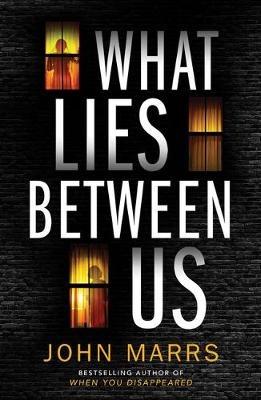 What Lies Between Us - John Marrs - cover