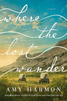 Where the Lost Wander: A Novel - Amy Harmon - cover