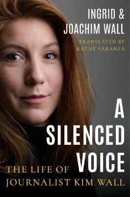 A Silenced Voice: The Life of Journalist Kim Wall - Ingrid Wall,Joachim Wall - cover