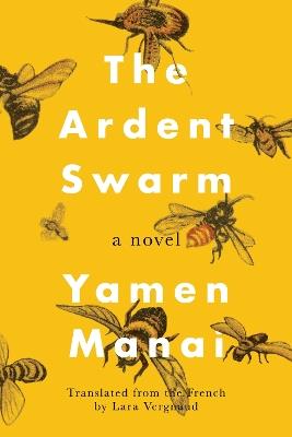 The Ardent Swarm: A Novel - Yamen Manai - cover