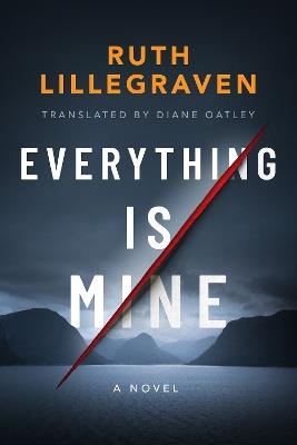 Everything Is Mine: A Novel - Ruth Lillegraven - cover