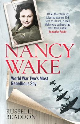 Nancy Wake: World War Two’s Most Rebellious Spy - Russell Braddon - cover