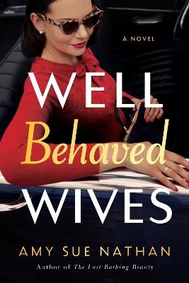 Well Behaved Wives: A Novel - Amy Sue Nathan - cover