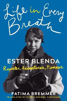 Life in Every Breath: Ester Blenda: Reporter, Adventurer, Pioneer - Fatima Bremmer - cover