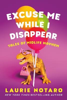 Excuse Me While I Disappear: Tales of Midlife Mayhem - Laurie Notaro - cover
