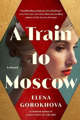 A Train to Moscow: A Novel - Elena Gorokhova - cover