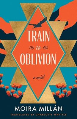 Train to Oblivion: A Novel - Moira Millán - cover