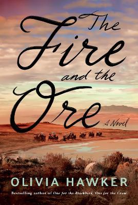 The Fire and the Ore: A Novel - Olivia Hawker - cover