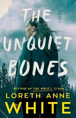 The Unquiet Bones: A Novel - Loreth Anne White - cover