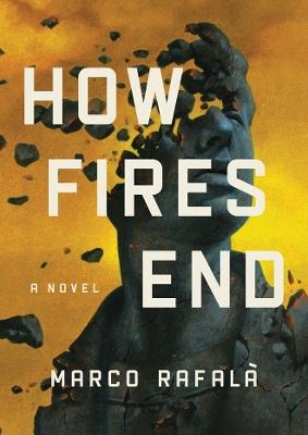 How Fires End: A Novel - Marco Rafalà - cover