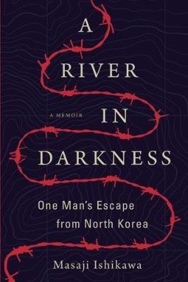 A River in Darkness: One Man's Escape from North Korea - Masaji Ishikawa - cover