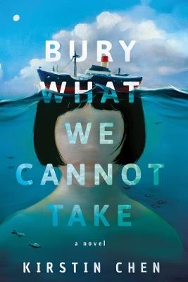 Bury What We Cannot Take: A novel - Kirstin Chen - cover