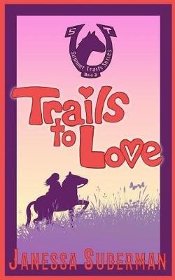Trails to Love: Book 3 of the Summer Trails Series - Janessa Suderman - cover
