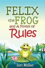 Felix the Frog and A Forest of Rules: Colour Illustrations, Children's book, fiction story with a moral