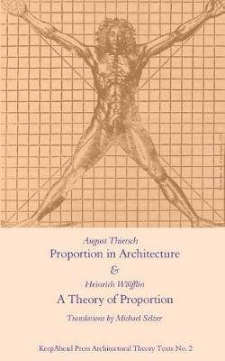 Proportion in Architecture & A Theory of Proportion: Two Essays - Heinrich Wolfflin,August Thiersch - cover