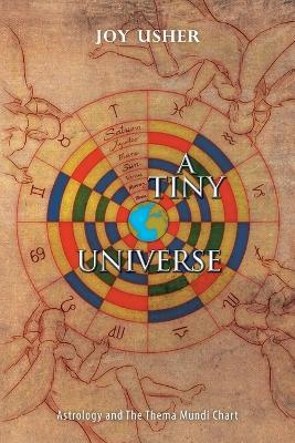 A Tiny Universe: Astrology and the Thema Mundi Chart - Joy Usher - cover