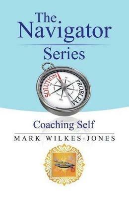 The Navigator Series: Coaching Self - Mark Wilkes-Jones - cover