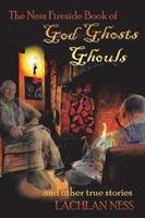 The Ness Fireside Book of God Ghosts Ghouls and Other True Stories - Lachlan Ness - cover