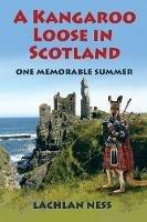 A Kangaroo Loose in Scotland: One Memorable Summer - Lachlan Ness - cover