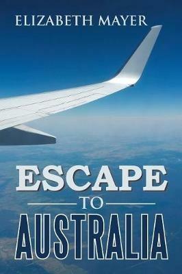 Escape to Australia - Elizabeth Mayer - cover