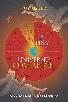 A Tiny Universe'S Companion: Popular Techniques in Traditional Astrology - Joy Usher - cover