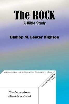 The Rock: A Bible Study - Bishop M Lester Dighton - cover