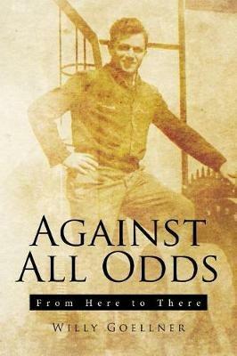 Against All Odds: From There to Here - Willy Goellner - cover