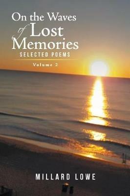 On the Waves of Lost Memories Selected Poems: Volume 2 - Millard Lowe - cover