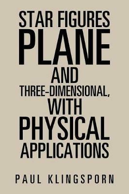 Star Figures Plane and Three-Dimensional with Physical Applications - Paul Klingsporn - cover