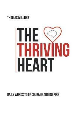 The Thriving Heart: Daily Words to Encourage and Inspire - Thomas Millner - cover